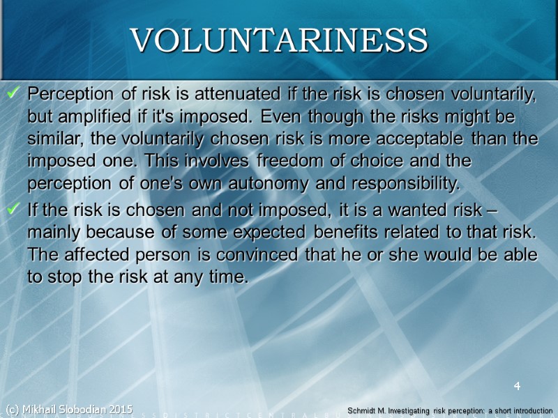 4 VOLUNTARINESS Perception of risk is attenuated if the risk is chosen voluntarily, but